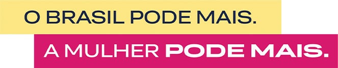 O Brasil pode mais. A mulher pode mais.
